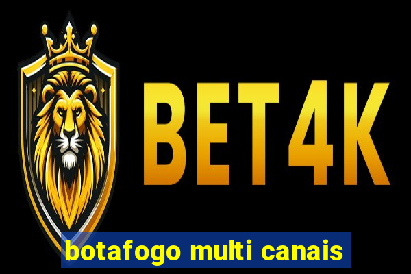 botafogo multi canais